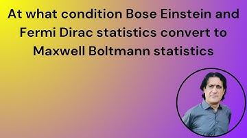 M. B. statistics is a limiting case of Bose Einstein and Fermi Dirac statistics lecture 17 part 1
