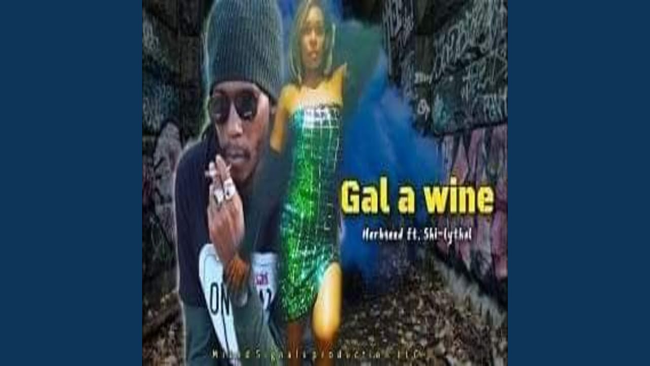 Gal A Wine (feat. Herb Seed & Shi-Lythal)