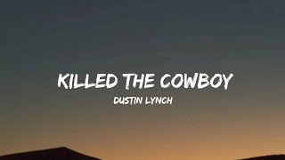 Dustin Lynch - Killed The Cowboy (lyrics)