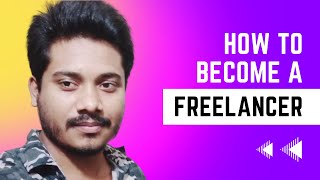 How To Become a Freelancer in 2023 | The Complete Guide | Md Sazib Hossain
