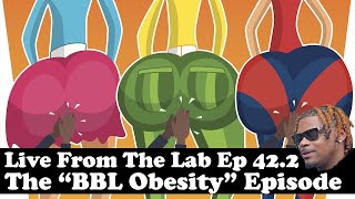 Live From The Lab Ep 42.2 | The 'BBL Obesity' Episode | Mandatory DNA Tests, Men At Baby Showers...