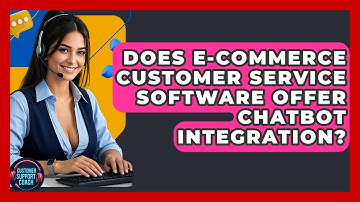 Does E-commerce Customer Service Software Offer Chatbot Integration? - Customer Support Coach