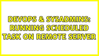 DevOps & SysAdmins: Running scheduled task on remote server Profile