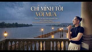 Chỉ Mình Tôi Với Mưa-Nhạlời Ngô Huy Khánh Trân-Ca Sĩ Khang Ngọc