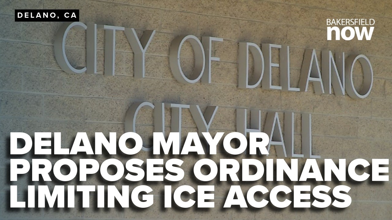 Delano mayor proposes ordinance limiting ICE access to private spaces, city property