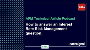 AFM Technical Article Podcast: How to answer an interest rate risk management question