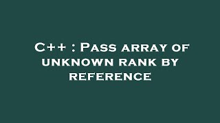 C++ : Pass array of unknown rank by reference