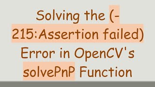 Solving the (-215:Assertion failed) Error in OpenCV's solvePnP Function