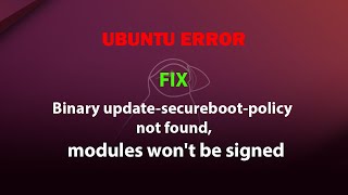 UBUNTU FIX: Binary update-secureboot-policy not found, modules won't be signed