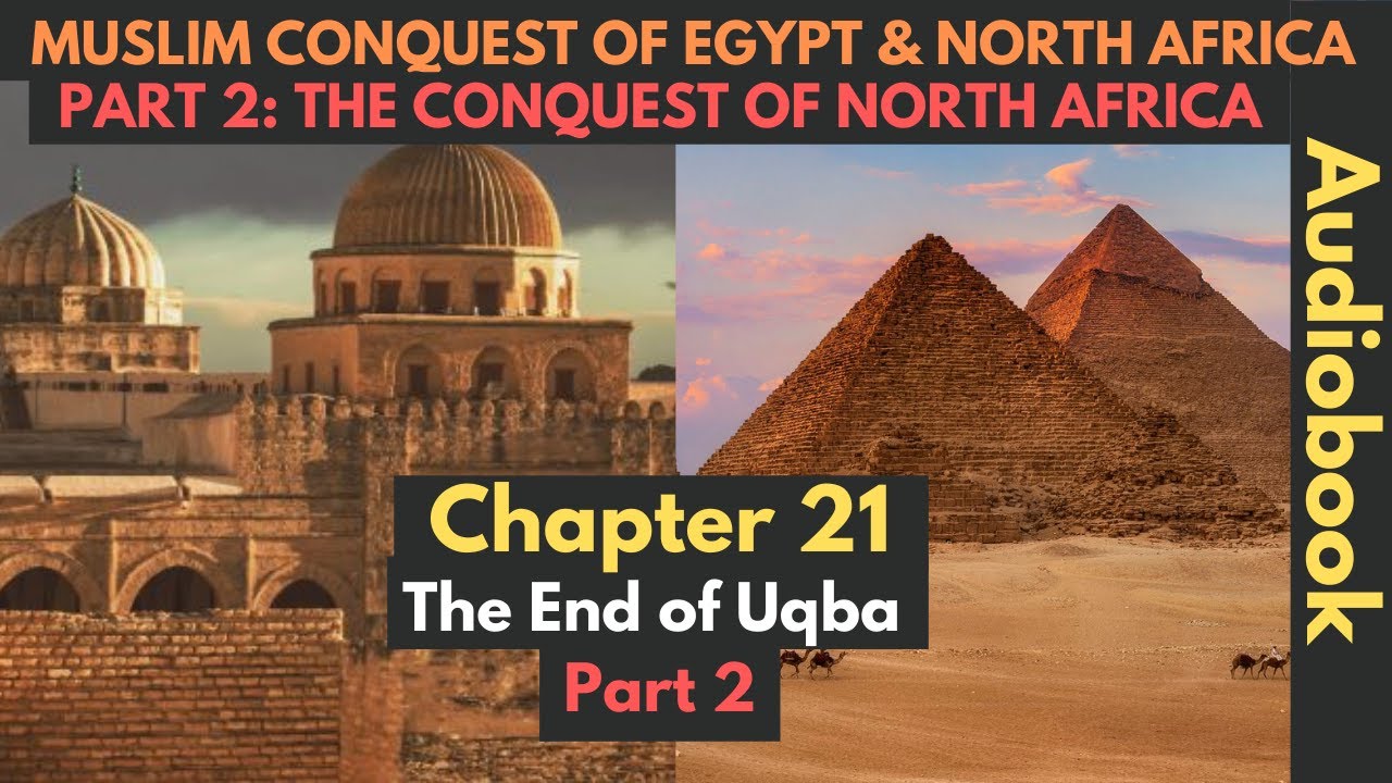 Ch 21: The End of Uqba - Part 2 | Muslim Conquest Of Egypt & North Africa - Audiobook