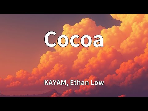 KAYAM, Ethan Low - Cocoa (Lyrics) - YouTube