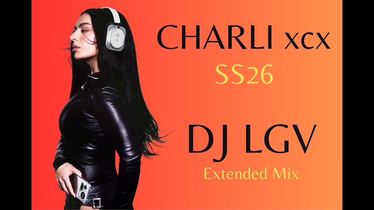 Charli xcx - SS26 (Dj Lgv Extended Mix 2026) - YouTube
