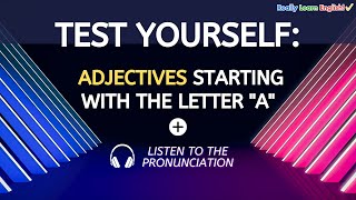 Test Yourself: English Adjectives Starting with the Letter "A"