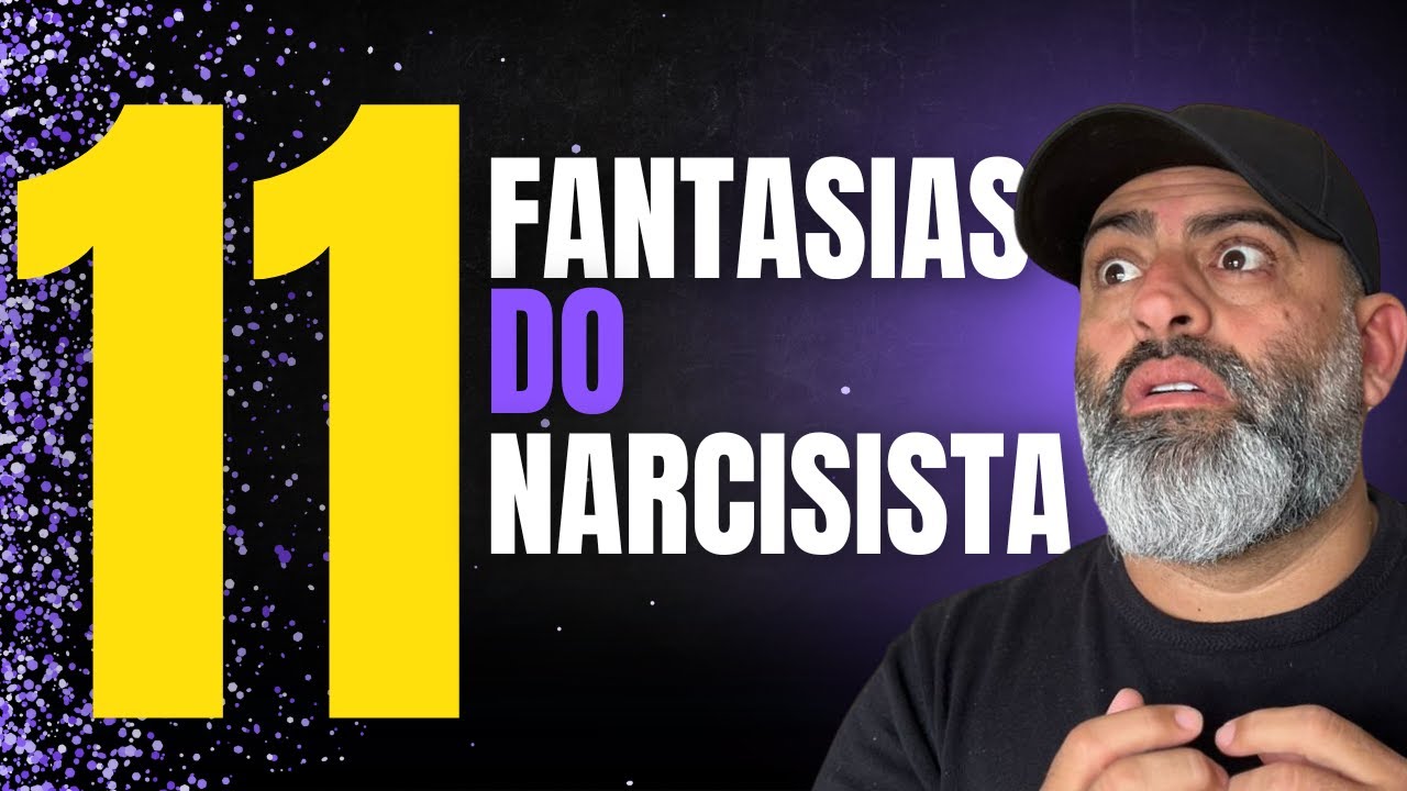 11 FANTASIAS SECRETAS DOS NARCISISTAS