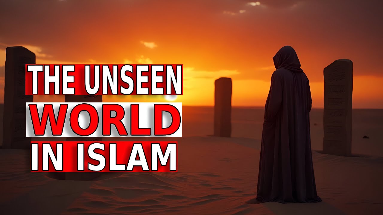 THE UNSEEN WORLD IN ISLAM - Angels, Jinn, Shaytaan, Barzakah
