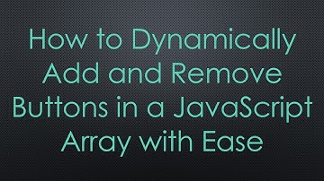 How to Dynamically Add and Remove Buttons in a JavaScript Array with Ease