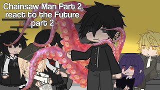 Past Chainsaw Man Part 2 react the Future | Part 2 | Gacha Reacts | GRV