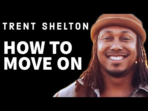 HOW TO MOVE ON | TRENT SHELTON