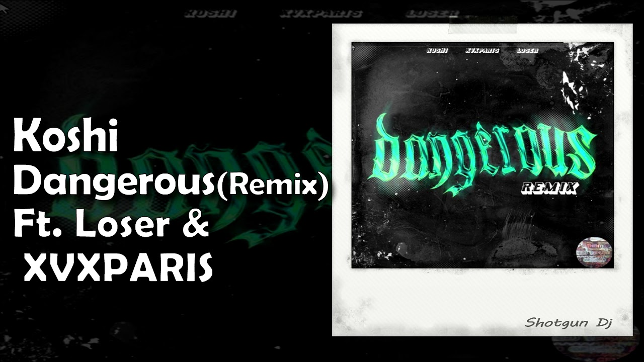 Koshi - Dangerous (Remix) ft. Loser & XVXPARIS