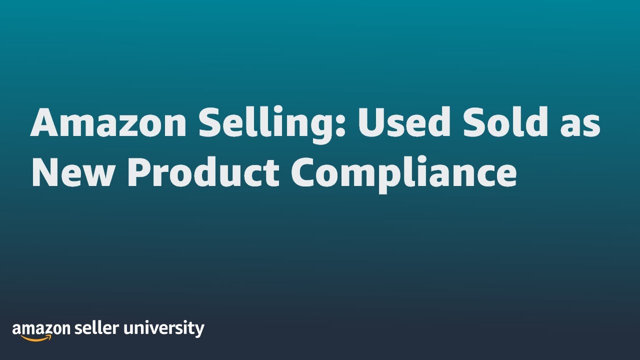 Amazon Selling Used Sold as New Product Compliance YouTube