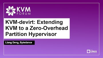 KVM-devirt: Extending KVM to a Zero-Overhead Partition Hypervisor - Liang Deng, Bytedance
