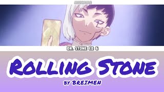 Rolling Stone Full Lyrics (ROM/ENG/KANJ) Dr. Stone Ed 6