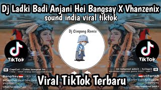 DJ LADKI BADI ANJANI HEI BANGSAY X VHANZENIX II DJ INDIA YANG KAMU CARI VIRAL TIKTOK TERBARU