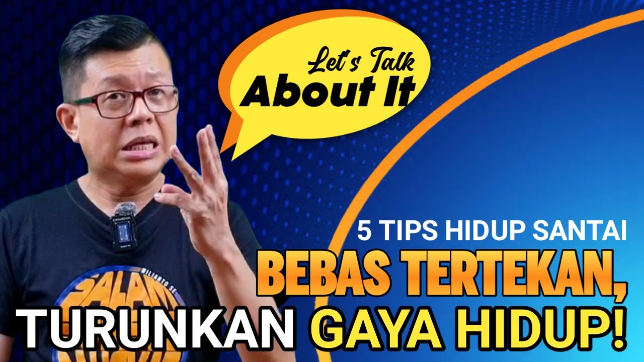 5 TIPS HIDUP SANTAI BEBAS TERTEKAN, TURUNKAN GAYA HIDUP! ||  Let's Talk About It
