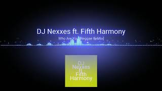 Who Are You - DJ Nexxes ft Fifth Harmony(Reggae Remix 2018)