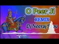 O peer ji tane aana padega dj remix song  o peer ji remix song dj neeraj sopu 2022