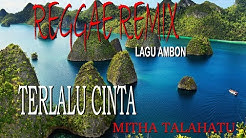 TERLALU CINTA REGGAE VERSION MITHA TALAHATU  LAGU AMBON  2015 by Dj Wolet Maumere  - Durasi: 5:45. 