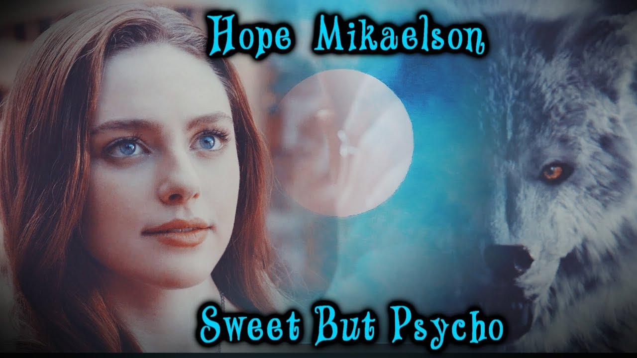 Hope Mikaelson - Sweet But Psycho