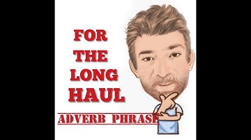 English Tutor Nick P Adverb Phrase (68) For the Long Haul - Origin