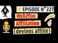 Web2fou affiliation  web2foufr  podcast  227