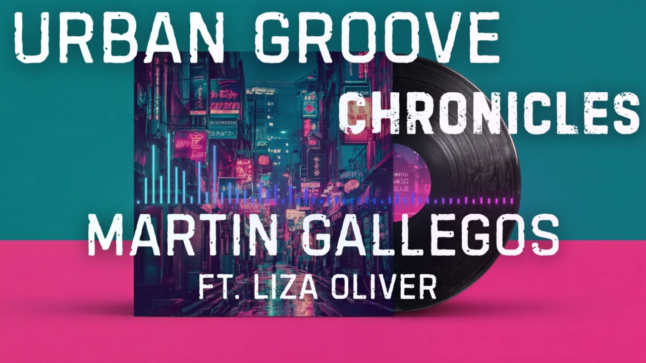 Urban Groove Chronicles | Martin Gallegos | ft. Liza Oliver (Official Audio)