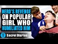 Nerds revenge on popular girl who humiliated him  secretdiaries