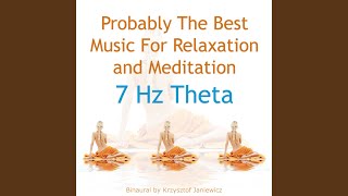 Probably the Best Music for Relaxation and Meditation: 7 Hz Theta