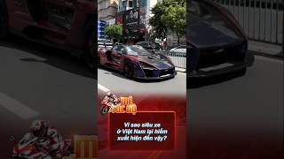 Vì Sao Siêu Xe Ở Việt Nam Lại Hiếm Khi Xuất Hiện Đến Vậy? #sieuxe #supercar #fyp