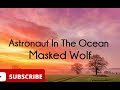 Masked Wolf - Astronaut In The Ocean(lyrics)