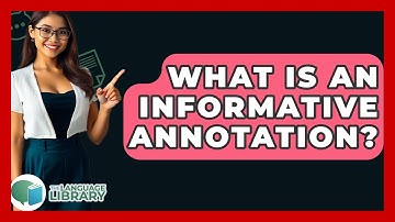 What Is An Informative Annotation? - The Language Library