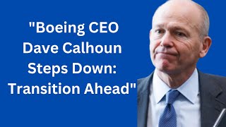 Boeing CEO Dave Calhoun to Step Down: Company Addresses Production Woes Wealth