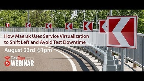 How Maersk Uses Service Virtualization to Shift Left and Avoid Test Downtime