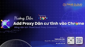 Hướng dẫn thêm Proxy dân cư tĩnh vào trình duyệt bằng Thuecloud Proxy Extension | Proxy Chrome