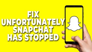 How to Fix Unfortunately Snapchat has stopped