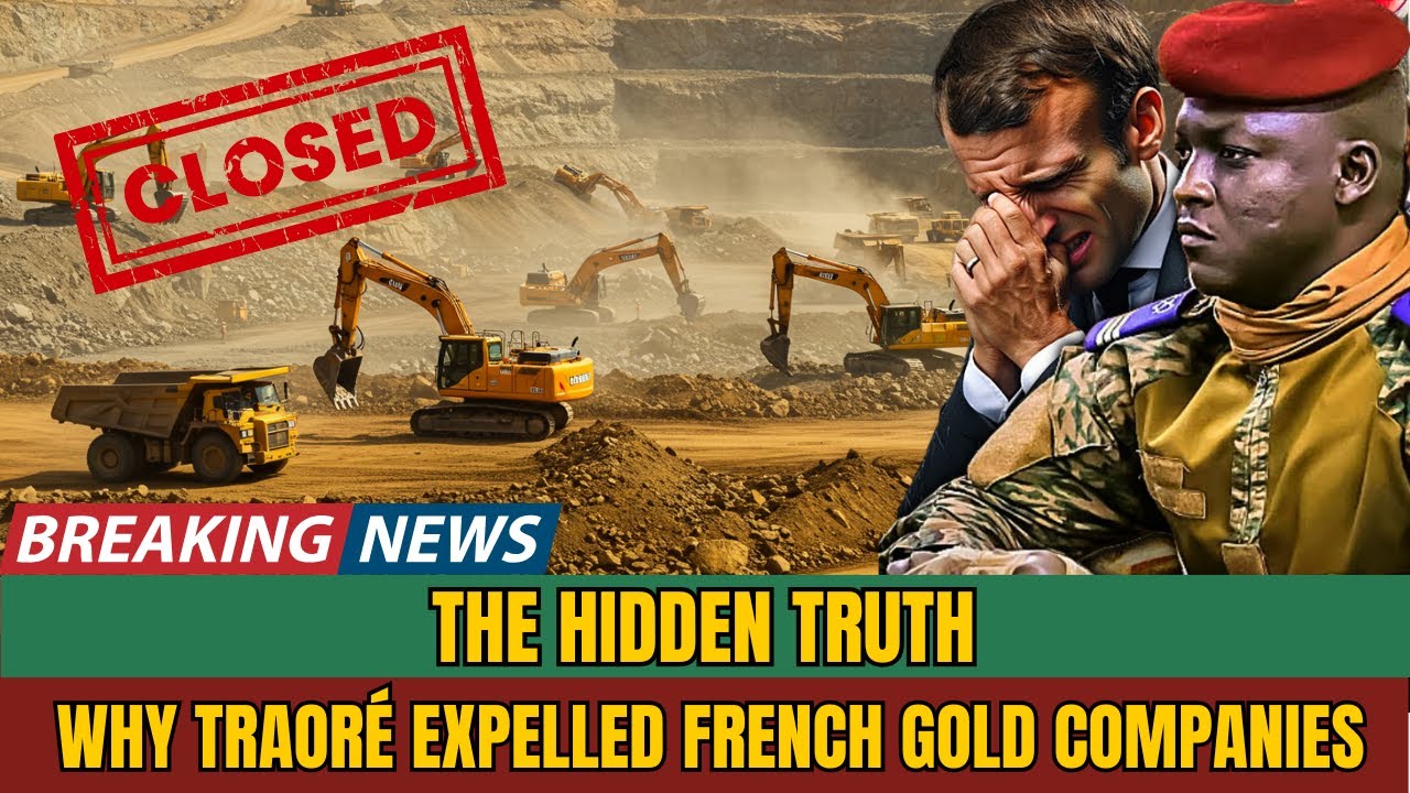 The Hidden Truth Behind Traoré’s Decision to Expel French Gold Companies