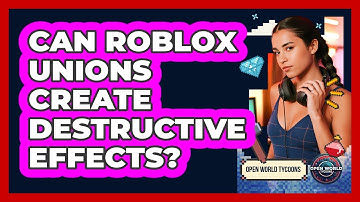 Can Roblox Unions Create Destructive Effects? - Open World Tycoons