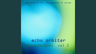 Sensation of the Vast Movement of Voices - Echo Orbiter