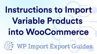 Instructions to Import Variable Products into WooCommerce