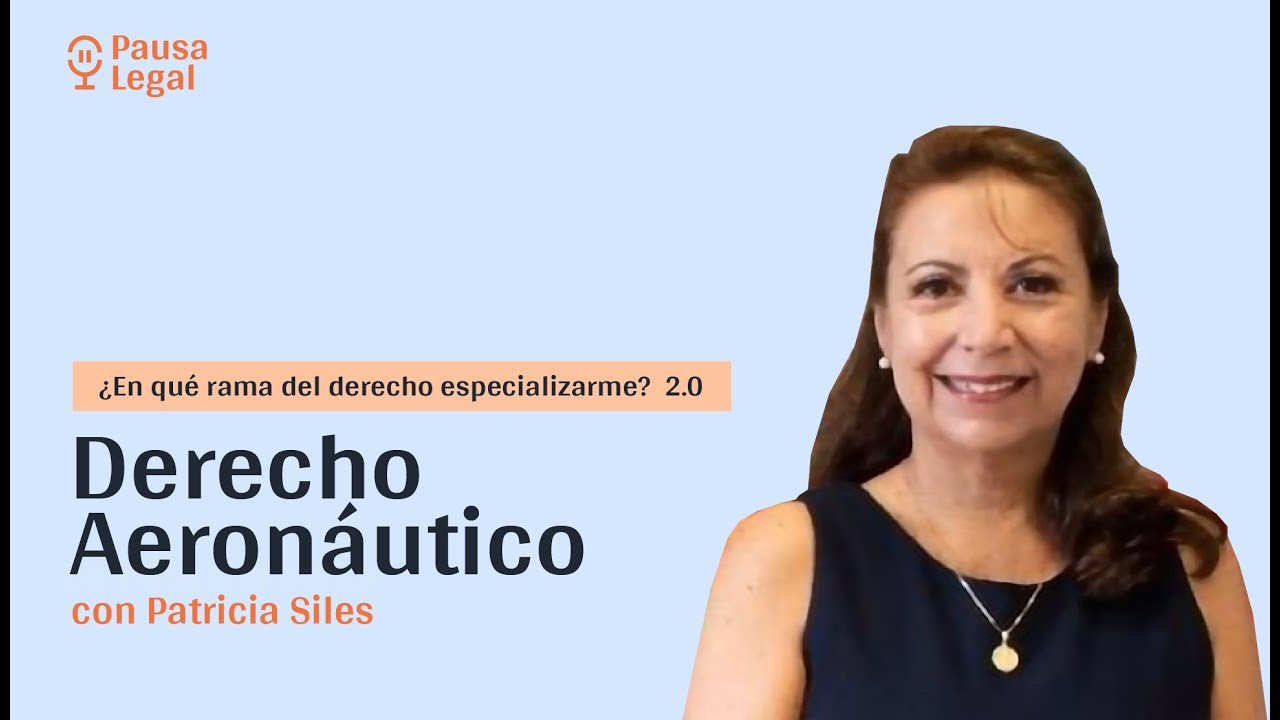 ¿Por qué especializarme en Derecho Aeronáutico? con Patricia Siles