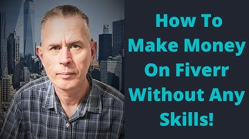 How To Make Money On Fiverr Without Any Skills